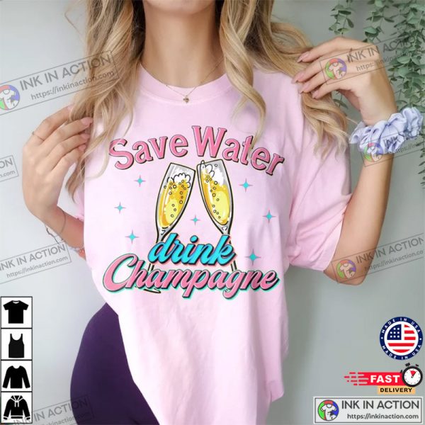 Save Water Drink Champagne Shirt, Cheers Shirt