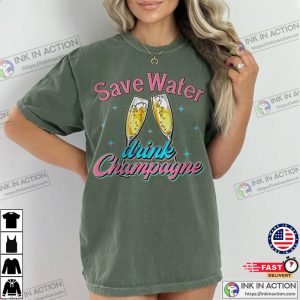 Save Water Drink Champagne Shirt cheers shirt 4 Ink In Action