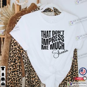 That Don’t Impress Me Much Shania T-Shirts