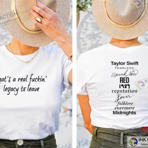 That’s A Real Fuckin’ Legacy To Leave Shirt, 2023 Swiftie Concert