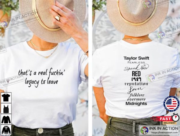 That’s A Real Fuckin’ Legacy To Leave Shirt, 2023 Swiftie Concert