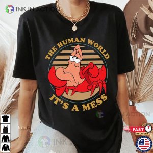 The Human World It’s A Mess Shirt, The Little Mermaid Sebastian