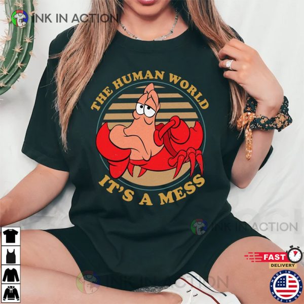 The Human World It’s A Mess Shirt, The Little Mermaid Sebastian