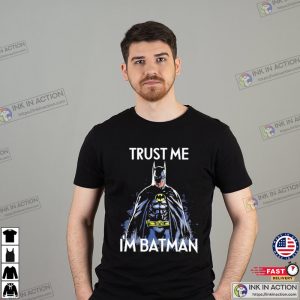 Trust Me Im Batman batman 2023 T shirt 3 Ink In Action