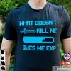 What Doesn’t Kill Me Give Me EXP Nerdy Shirts For Gamers, Retro Gaming Shirt