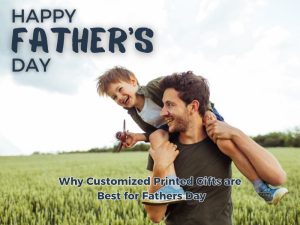 Why Customized Printed Gifts are Best for Fathers Day 1