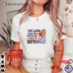 You Look Like The 4th of July, Funny 4th Of July Shirt