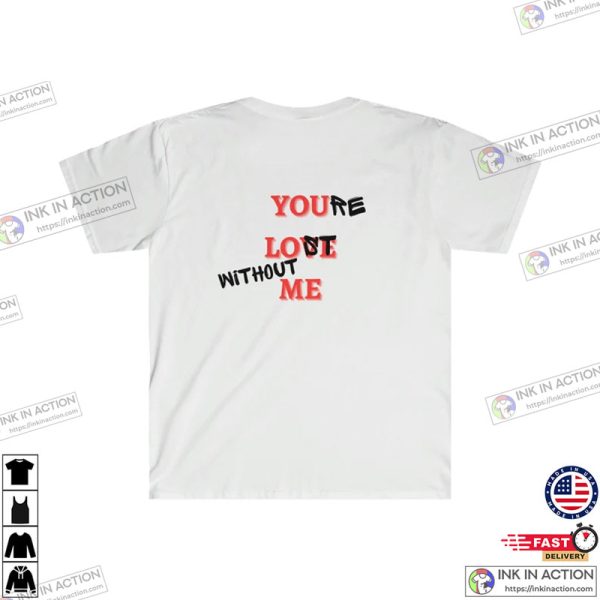 You Love Me Or You’re Lost Without Me Taylor Swift Tshirts