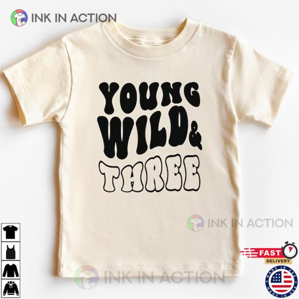 Young Wild Three Kids Birthday Shirt 3rd Birthday Toddler Shirt