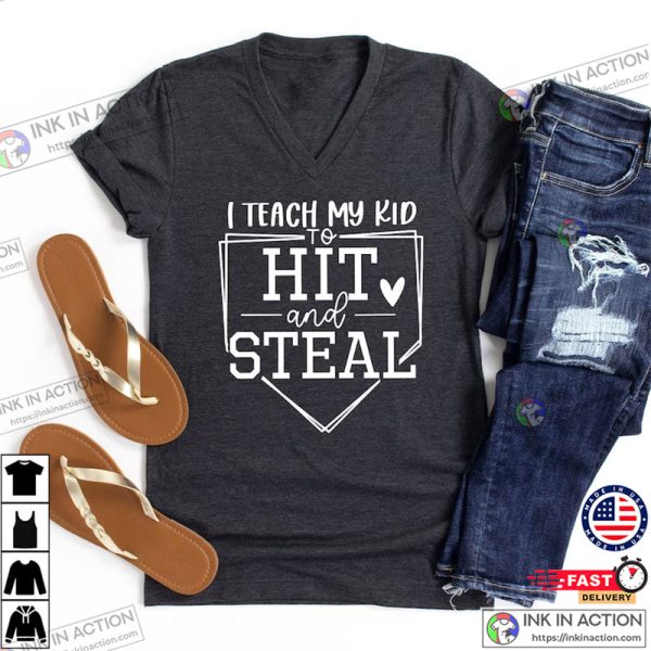 Funny Mom Shirts, I Teach My Kid To Hit And Steal Shirt