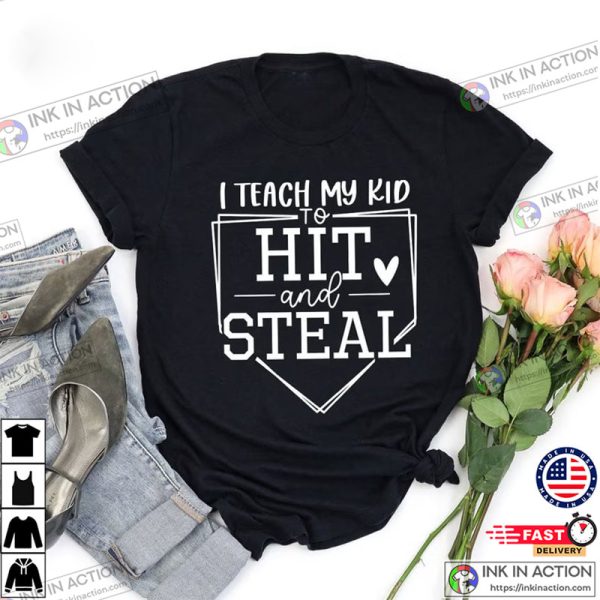 Funny Mom Shirts, I Teach My Kid To Hit And Steal Shirt