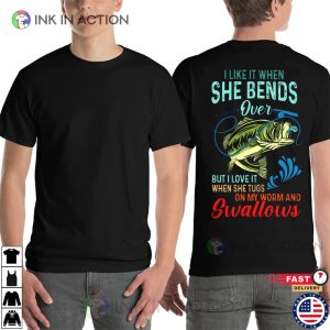 S I Like It When She Bends Over Fishing Gifts For T-shirt