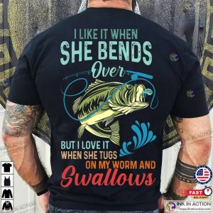 I Like It When She Bends Over Fishing Shirt, Funny Fishing Shirts