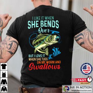 i like it when she bends over fishing shirt Funny Fishing Shirts Ink In Action