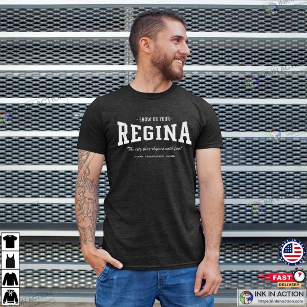 Show Us Your Regina The City That Rhymes With Fun T-Shirt