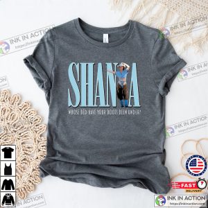whose bed have your boots been under T shirt shania twain shirt 2 Ink In Action