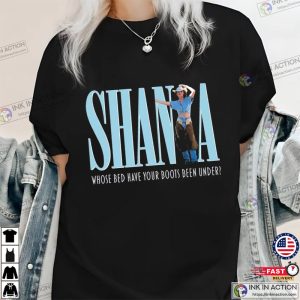 whose bed have your boots been under T shirt shania twain shirt 3 Ink In Action