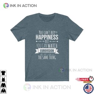 you cant buy happiness But You Can Watch Eurovision Funny eurovision song contest Shirt 4