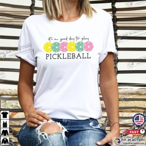 A Good Day To Play Pickleball Shirt 4 Ink In Action