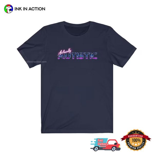 Actually Autistic Retro 90s Shirt, Autistic Pride Day Merch