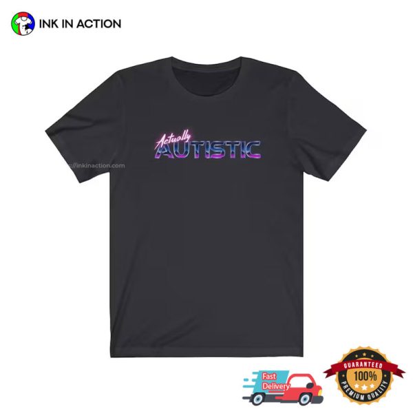 Actually Autistic Retro 90s Shirt, Autistic Pride Day Merch