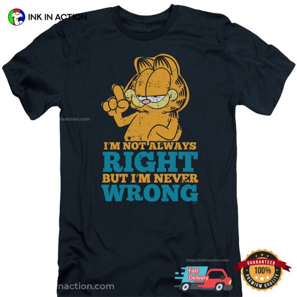Always Right Never Wrong Shirt, Fat Garfield Merch