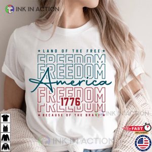 America land of the free Because Of The Brave 4th of july t shirts 4 Ink In Action