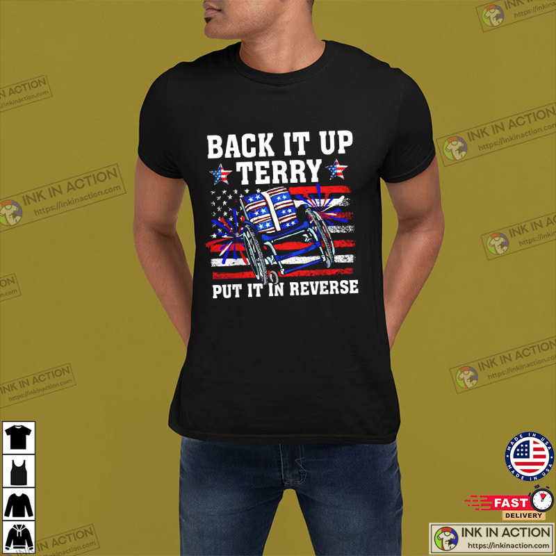Back It Up Terry Put It In Reverse 4th Of July US Flag Shirt