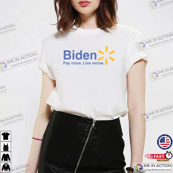 Biden Pay More Live Worse, Funny Joe Biden Memes Shirt