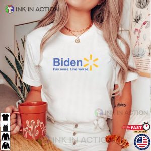 Biden Pay More Live Worse funny joe biden memes Shirt 4 Ink In Action