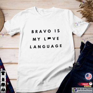 Bravo Is My Love Language Shirt 3 Ink In Action