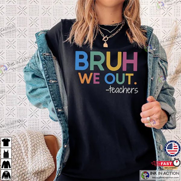 Bruh We Out Teachers, End Of The School Year Shirt