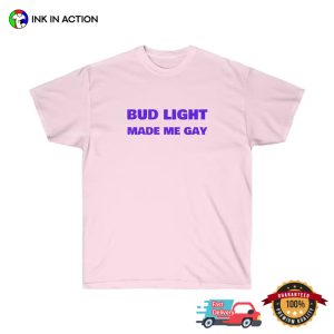 Bud Light Made Me Gay Lgbt Trasngender Funny Shirt 4