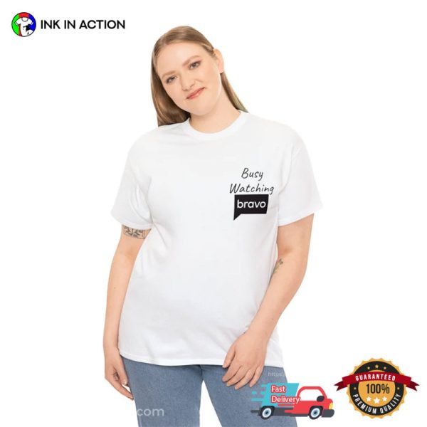 Busy Watching Bravo Unisex Shirt