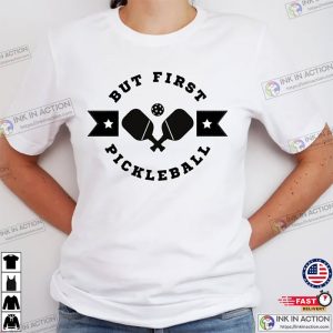 But First pickleball shirt Pickleball Player Gift 2 Ink In Action