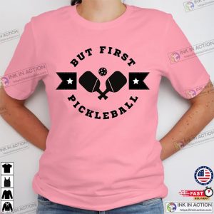 But First pickleball shirt Pickleball Player Gift 4 Ink In Action