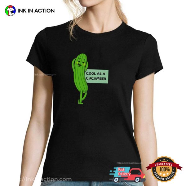 Cool As A Cucumber Funny T-Shirt Sayings