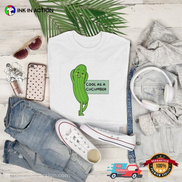 Cool As A Cucumber Funny T-Shirt Sayings