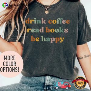 Drink Coffee Read Books Be Happy Shirt, Retro shirts about books For Her