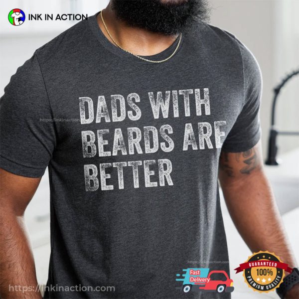 Dads With Beards Are Better Father’s Day Shirt
