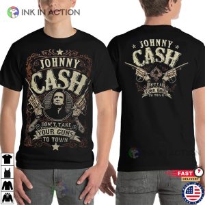 Dont Take Your Guns ToTown johnny cash greatest hit Shirt 1 Ink In Action