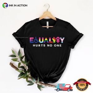 Equality Hurts No One equal rights Pride anti racism Shirt 2 Ink In Action