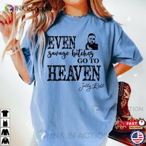 Even Savage Bitches Go To Heaven Shirt Jelly Roll Merch