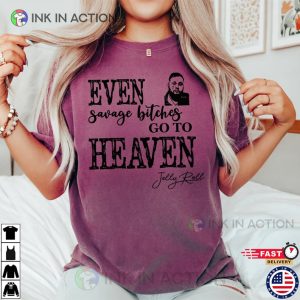 Even Savage Bitches Go To Heaven Shirt jelly roll merch 3 Ink In Action