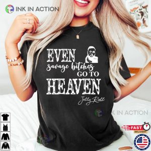 Even Savage Bitches Go To Heaven Shirt jelly roll merch 5 Ink In Action