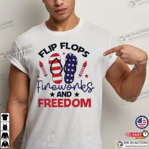 Flip Flops Fireworks And Freedom Funny 4th Of July Party T-Shirt
