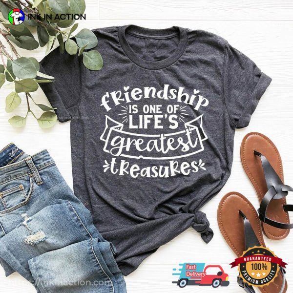 Friendship Is One Of Life’s Greatest Treasures, Best Friend Gift