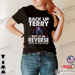 Funny Back It Up Terry What Is You Doin’ Shirt