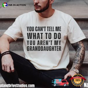 Funny Grandpa You Cant Tell Me What To Do Youre Not My Granddaughter T Shirt