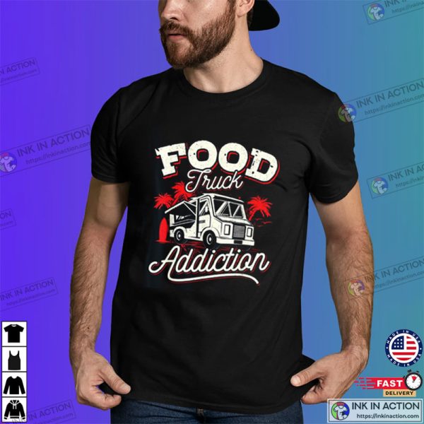 Funny Love Food Truck T-shirt Food Addiction